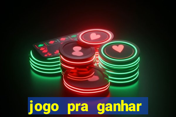 jogo pra ganhar dinheiro rapido